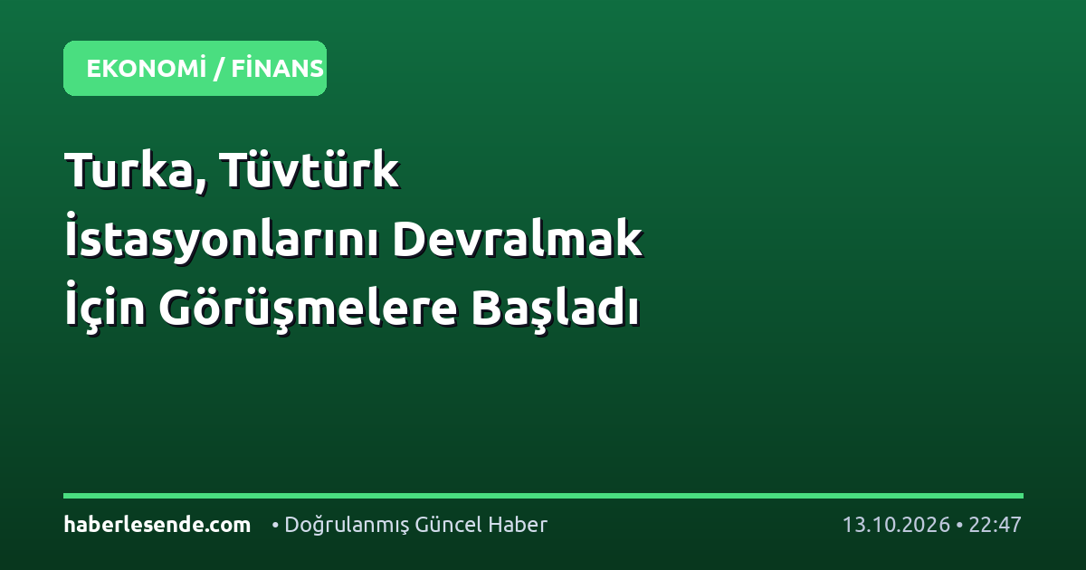 Turka, Tüvtürk İstasyonlarını Devralmak İçin Görüşmelere Başladı