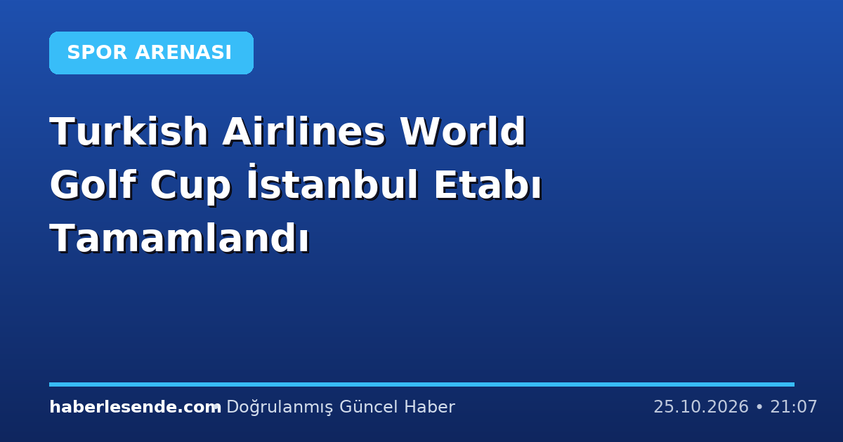 Turkish Airlines World Golf Cup İstanbul Etabı Tamamlandı