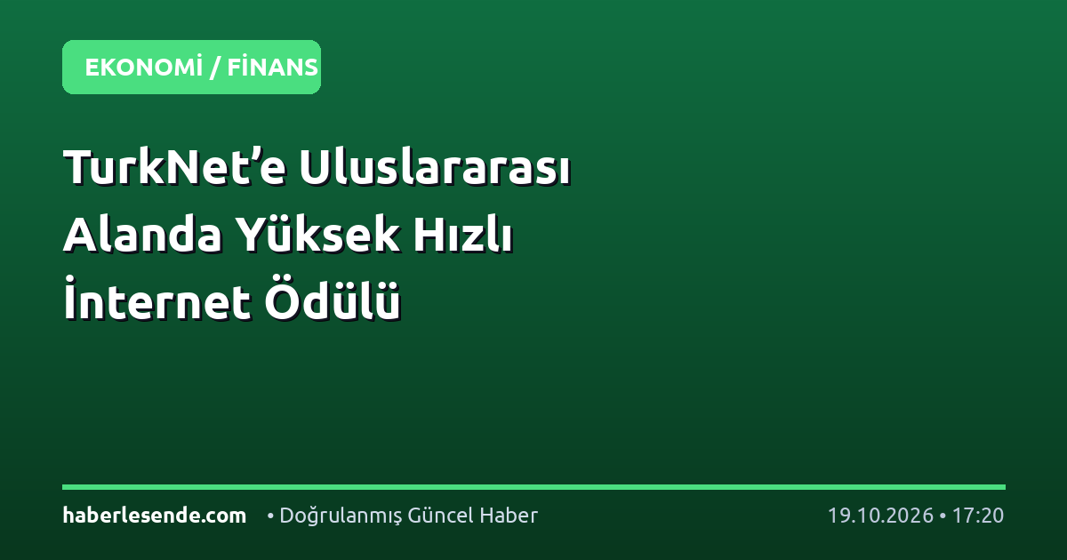 TurkNet’e Uluslararası Alanda Yüksek Hızlı İnternet Ödülü