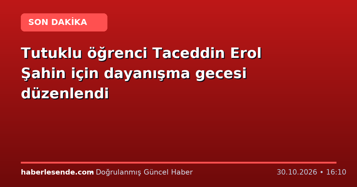 Tutuklu öğrenci Taceddin Erol Şahin için dayanışma gecesi düzenlendi