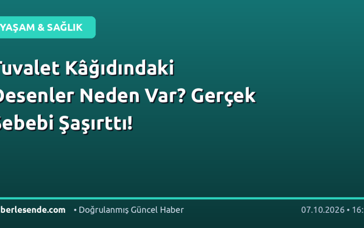 Tuvalet Kâğıdındaki Desenler Neden Var? Gerçek Sebebi Şaşırttı!