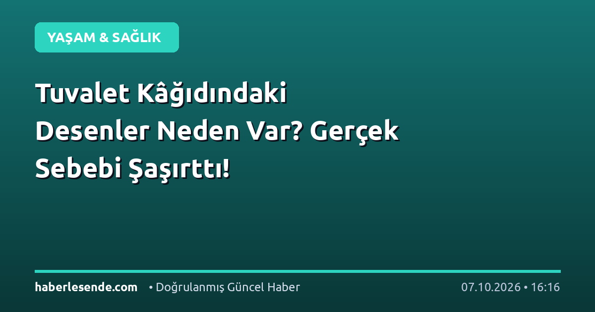 Tuvalet Kâğıdındaki Desenler Neden Var? Gerçek Sebebi Şaşırttı!