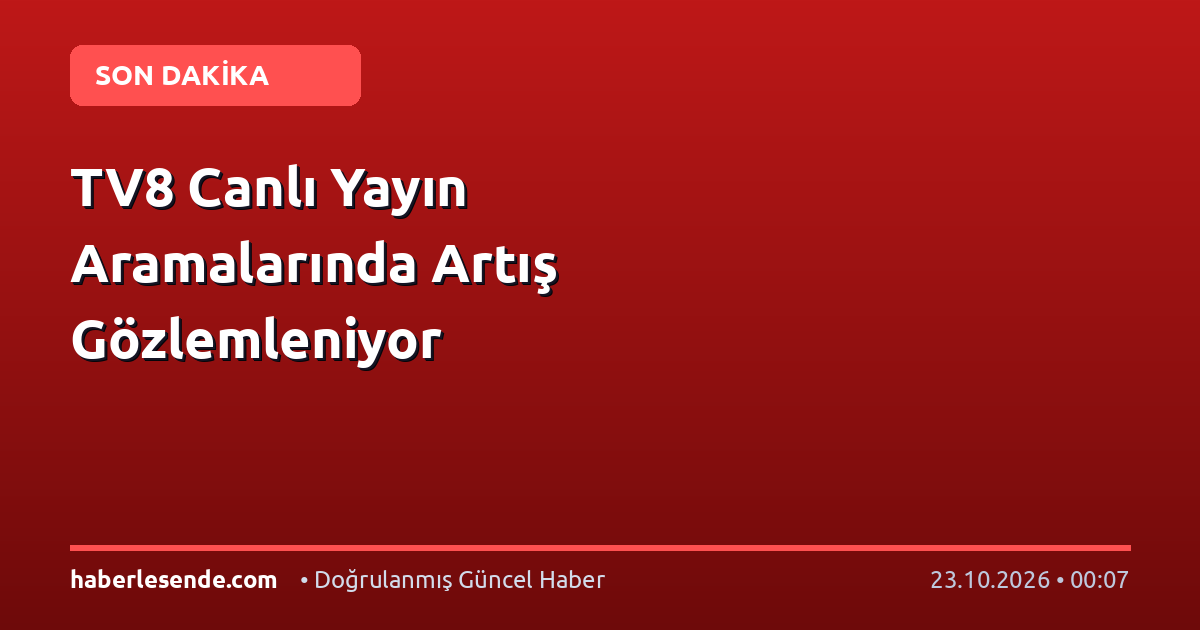TV8 Canlı Yayın Aramalarında Artış Gözlemleniyor