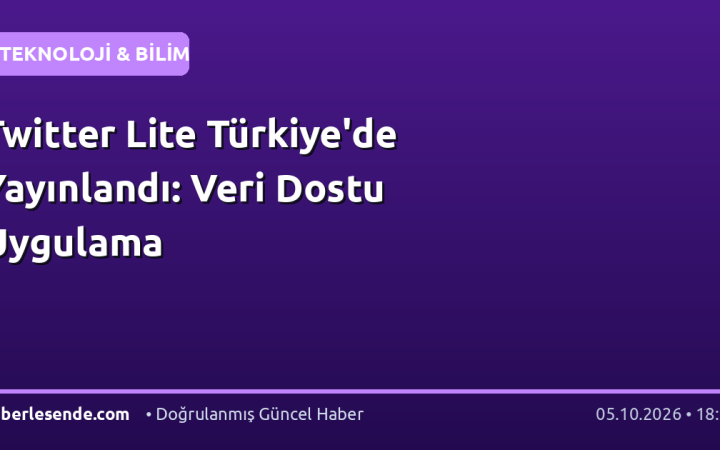 Twitter Lite Türkiye'de Yayınlandı: Veri Dostu Uygulama