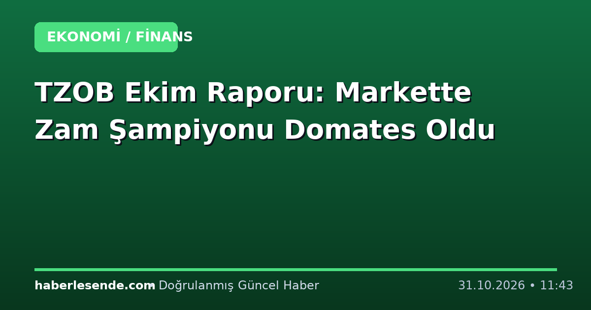 TZOB Ekim Raporu: Markette Zam Şampiyonu Domates Oldu