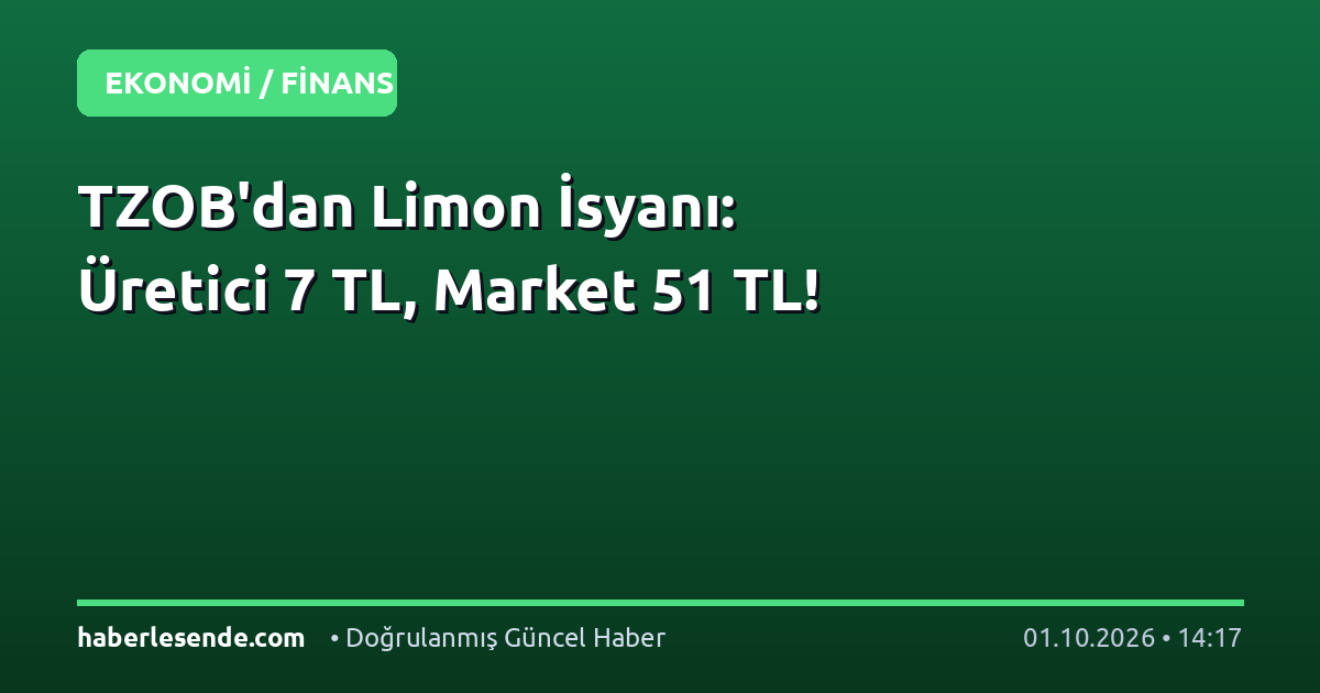 TZOB'dan Limon İsyanı: Üretici 7 TL, Market 51 TL!