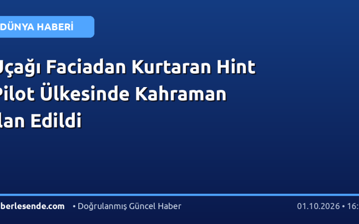 Uçağı Faciadan Kurtaran Hint Pilot Ülkesinde Kahraman İlan Edildi