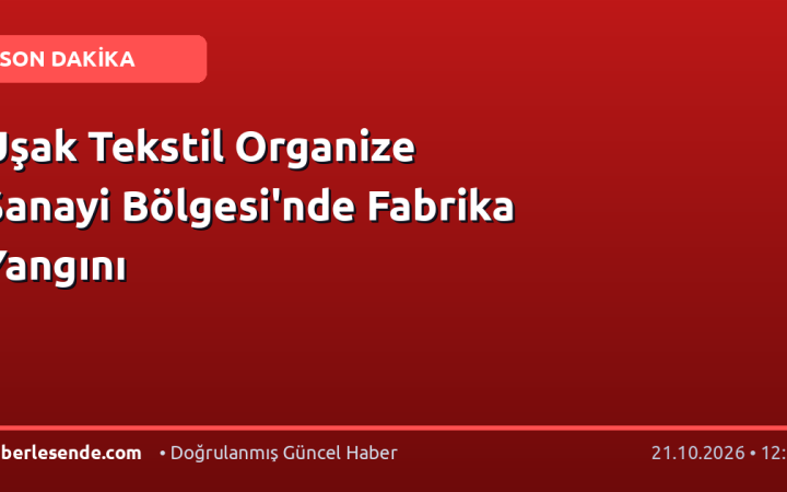 Uşak Tekstil Organize Sanayi Bölgesi'nde Fabrika Yangını
