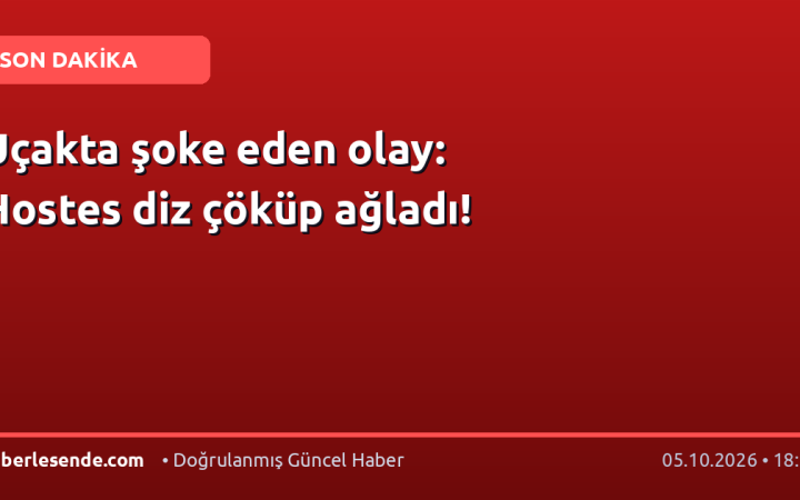Uçakta şoke eden olay: Hostes diz çöküp ağladı!
