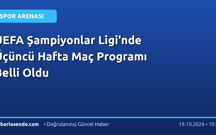 UEFA Şampiyonlar Ligi'nde Üçüncü Hafta Maç Programı Belli Oldu