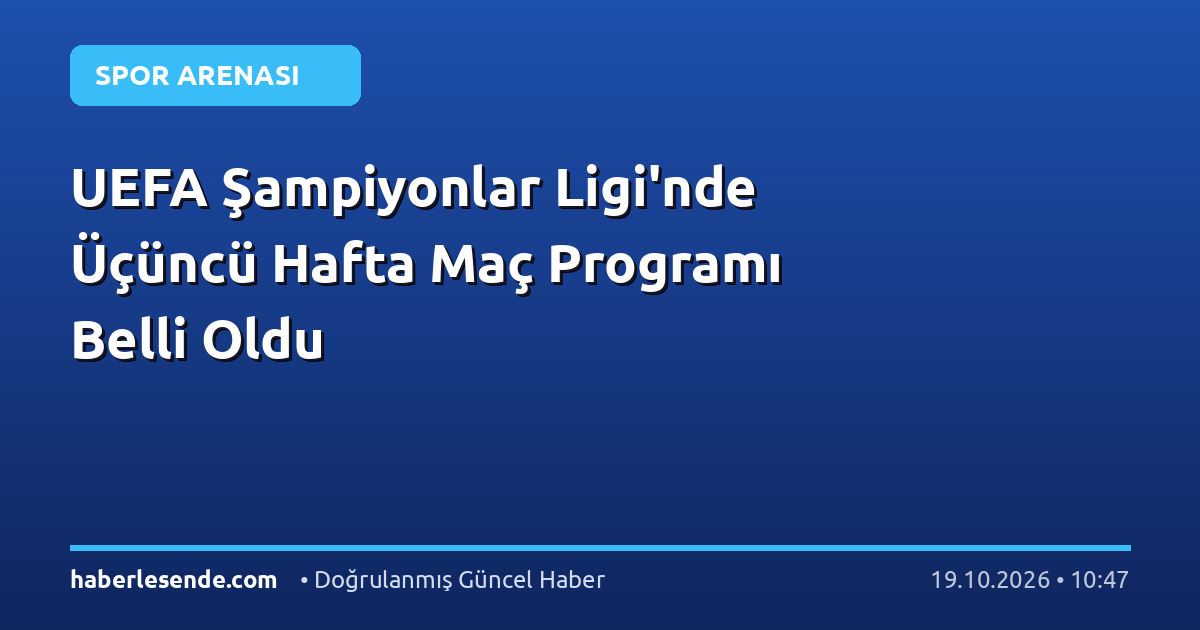 UEFA Şampiyonlar Ligi'nde Üçüncü Hafta Maç Programı Belli Oldu