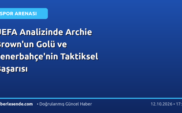 UEFA Analizinde Archie Brown'un Golü ve Fenerbahçe'nin Taktiksel Başarısı