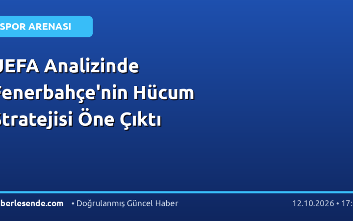 UEFA Analizinde Fenerbahçe'nin Hücum Stratejisi Öne Çıktı