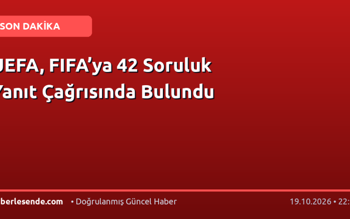 UEFA, FIFA’ya 42 Soruluk Yanıt Çağrısında Bulundu
