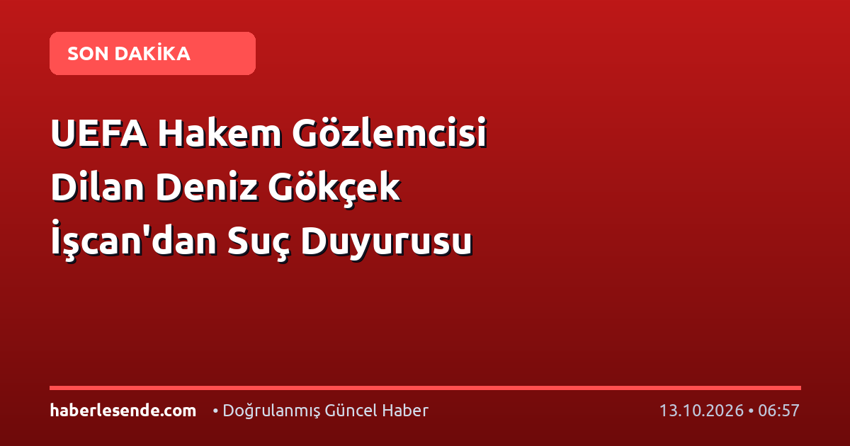 UEFA Hakem Gözlemcisi Dilan Deniz Gökçek İşcan'dan Suç Duyurusu