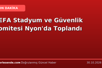 UEFA Stadyum ve Güvenlik Komitesi Nyon'da Toplandı