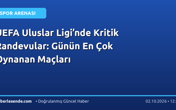 UEFA Uluslar Ligi’nde Kritik Randevular: Günün En Çok Oynanan Maçları
