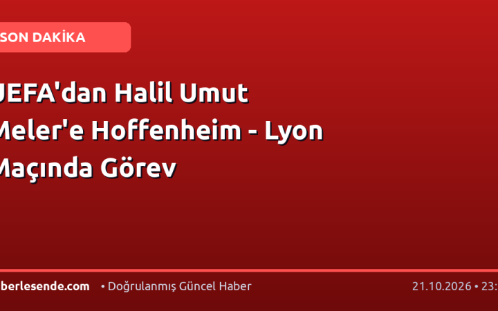 UEFA'dan Halil Umut Meler'e Hoffenheim - Lyon Maçında Görev