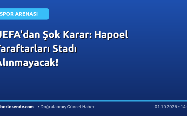 UEFA'dan Şok Karar: Hapoel Taraftarları Stadı Alınmayacak!