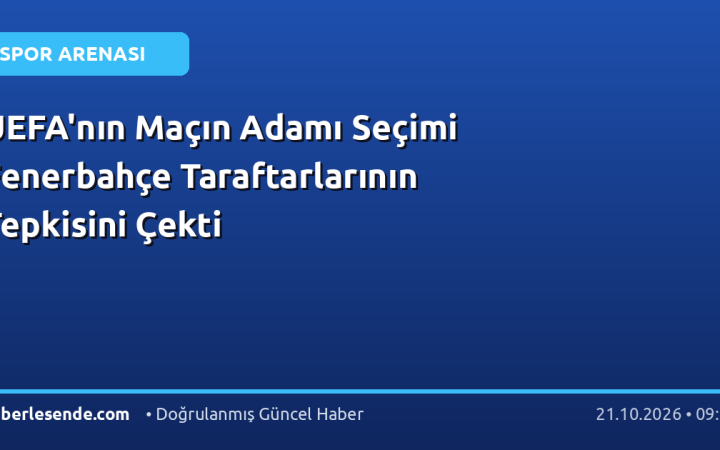 UEFA'nın Maçın Adamı Seçimi Fenerbahçe Taraftarlarının Tepkisini Çekti
