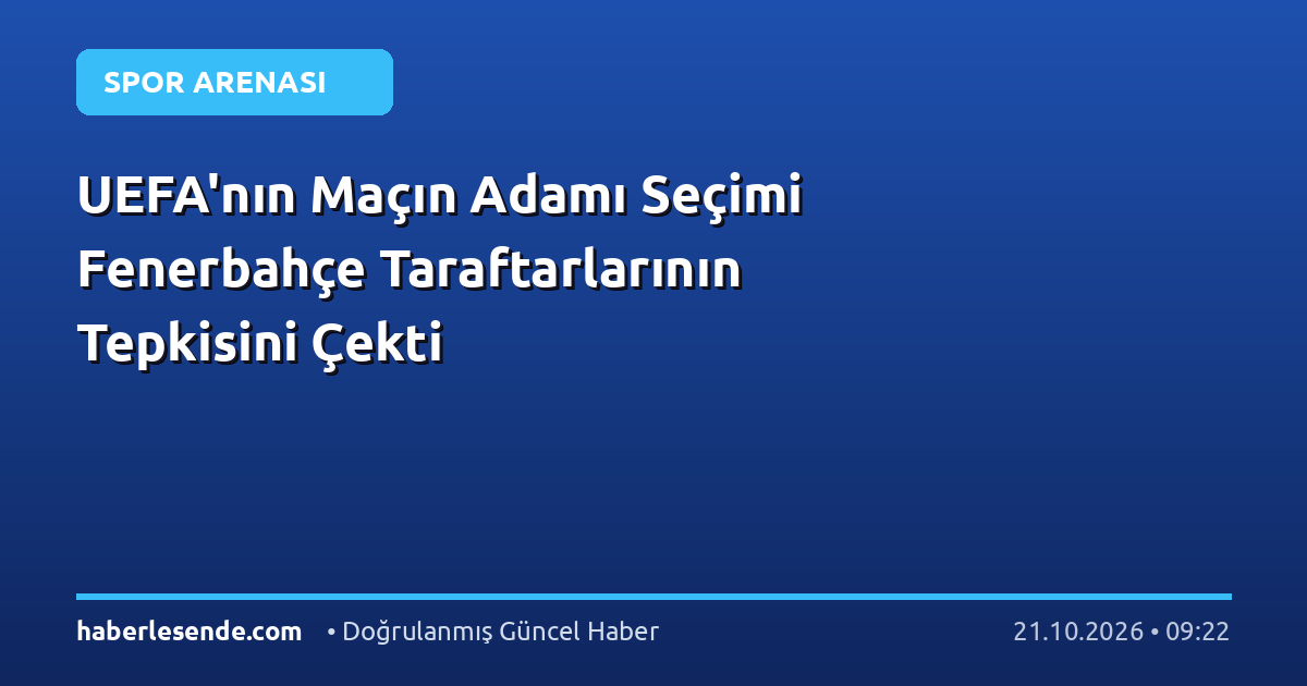 UEFA'nın Maçın Adamı Seçimi Fenerbahçe Taraftarlarının Tepkisini Çekti