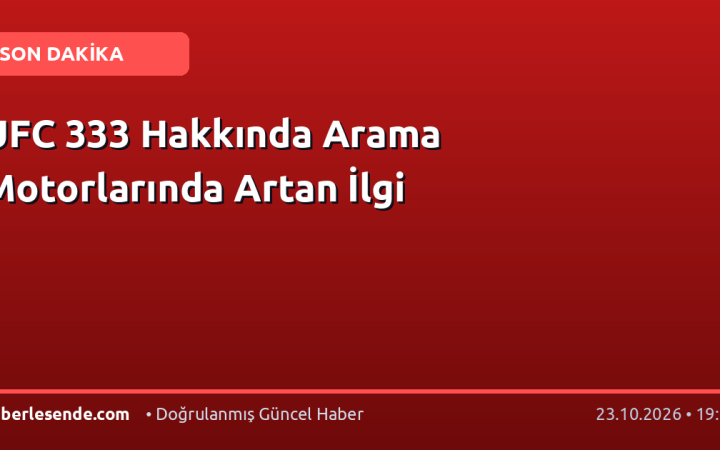 UFC 333 Hakkında Arama Motorlarında Artan İlgi