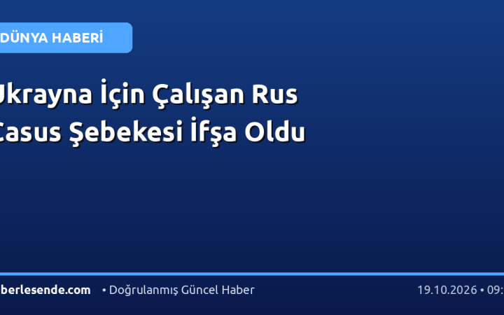 Ukrayna İçin Çalışan Rus Casus Şebekesi İfşa Oldu