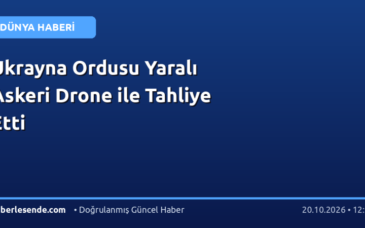 Ukrayna Ordusu Yaralı Askeri Drone ile Tahliye Etti