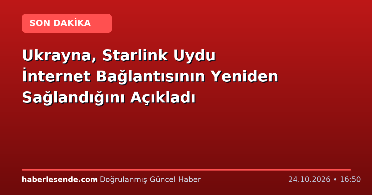 Ukrayna, Starlink Uydu İnternet Bağlantısının Yeniden Sağlandığını Açıkladı