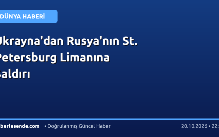 Ukrayna'dan Rusya'nın St. Petersburg Limanına Saldırı