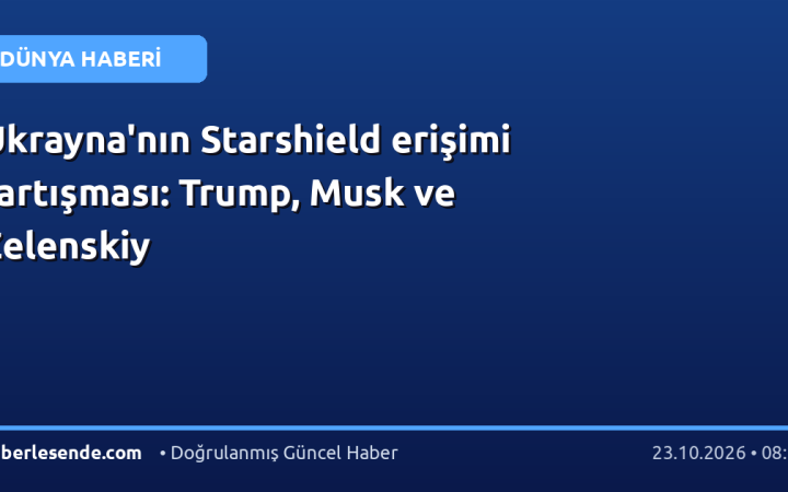 Ukrayna'nın Starshield erişimi tartışması: Trump, Musk ve Zelenskiy