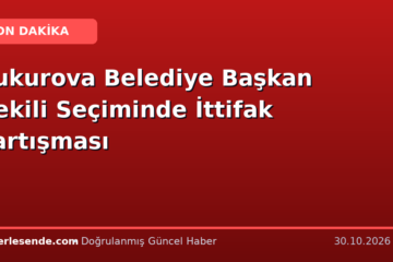 Çukurova Belediye Başkan Vekili Seçiminde İttifak Tartışması