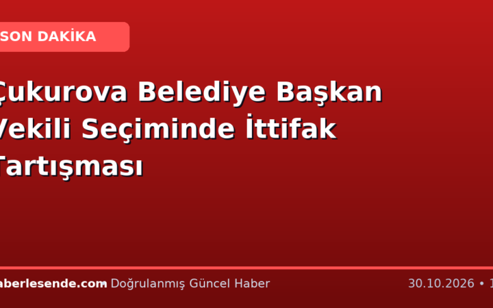 Çukurova Belediye Başkan Vekili Seçiminde İttifak Tartışması