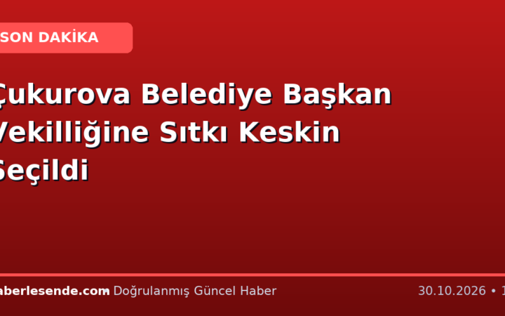 Çukurova Belediye Başkan Vekilliğine Sıtkı Keskin Seçildi