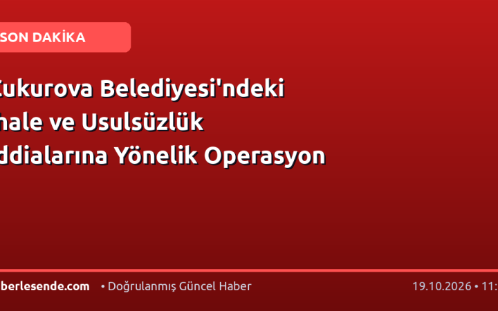 Çukurova Belediyesi'ndeki İhale ve Usulsüzlük İddialarına Yönelik Operasyon