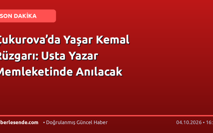 Çukurova’da Yaşar Kemal Rüzgarı: Usta Yazar Memleketinde Anılacak