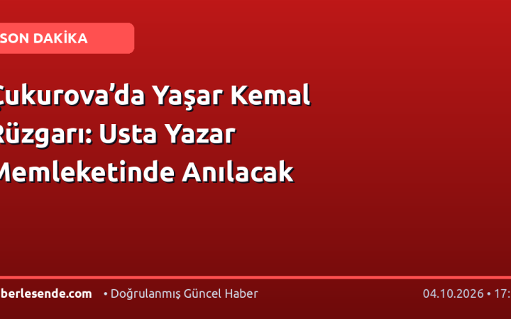 Çukurova’da Yaşar Kemal Rüzgarı: Usta Yazar Memleketinde Anılacak