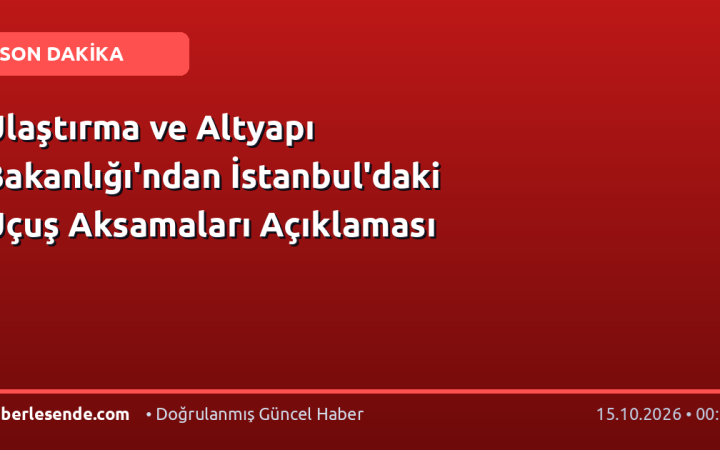 Ulaştırma ve Altyapı Bakanlığı'ndan İstanbul'daki Uçuş Aksamaları Açıklaması