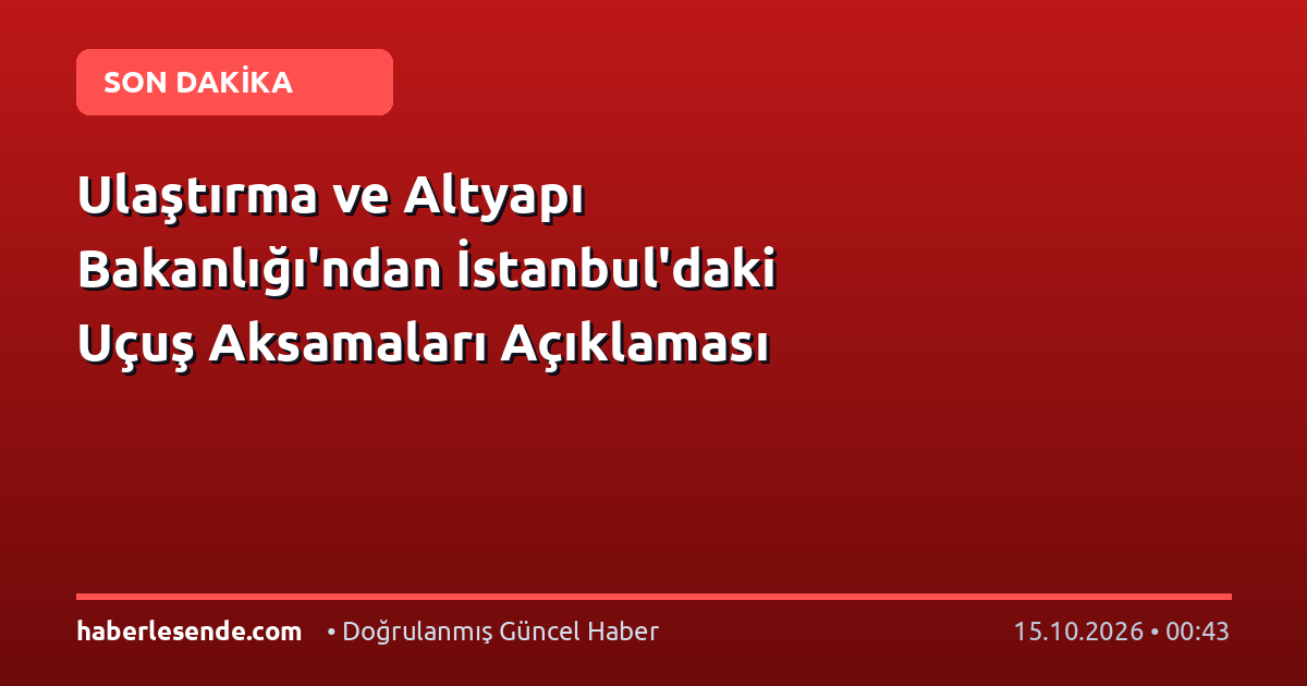 Ulaştırma ve Altyapı Bakanlığı'ndan İstanbul'daki Uçuş Aksamaları Açıklaması