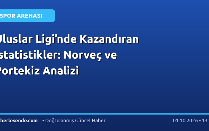 Uluslar Ligi’nde Kazandıran İstatistikler: Norveç ve Portekiz Analizi