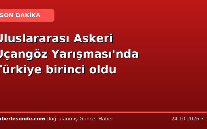 Uluslararası Askeri Uçangöz Yarışması'nda Türkiye birinci oldu