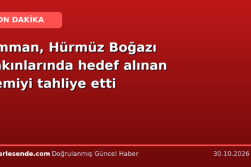 Umman, Hürmüz Boğazı yakınlarında hedef alınan gemiyi tahliye etti