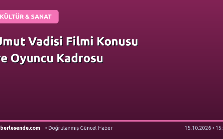 Umut Vadisi Filmi Konusu ve Oyuncu Kadrosu