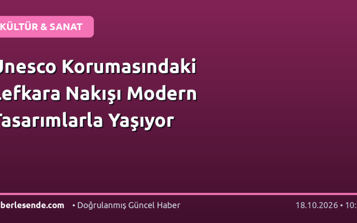 Unesco Korumasındaki Lefkara Nakışı Modern Tasarımlarla Yaşıyor