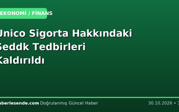 Unico Sigorta Hakkındaki Seddk Tedbirleri Kaldırıldı