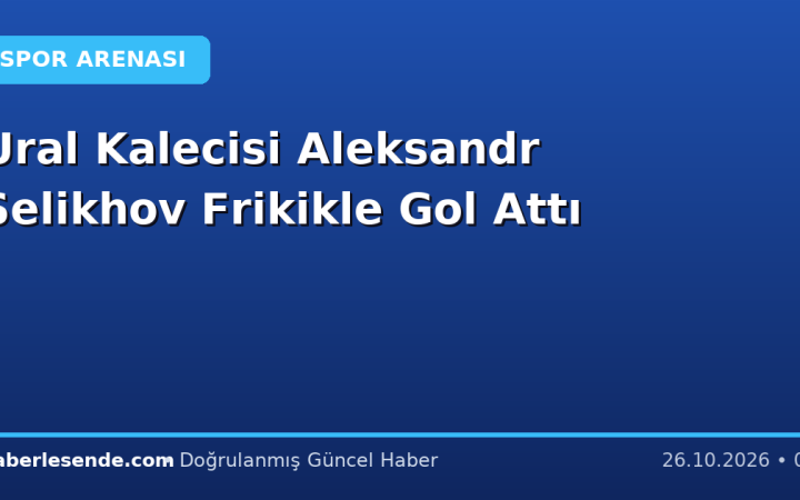 Ural Kalecisi Aleksandr Selikhov Frikikle Gol Attı