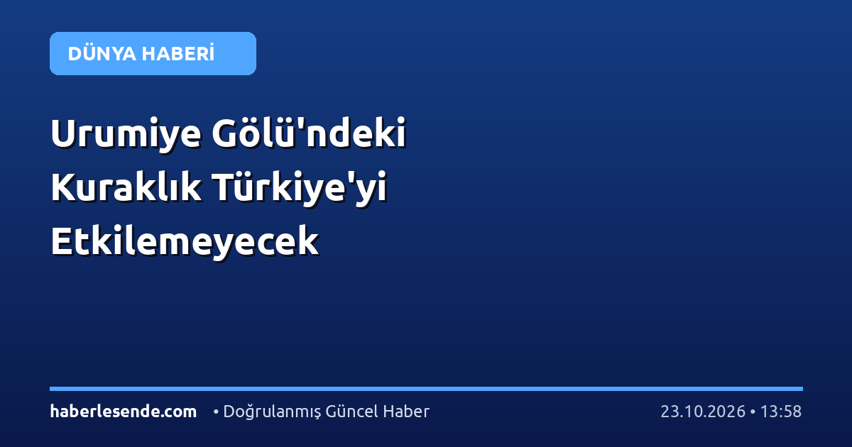 Urumiye Gölü'ndeki Kuraklık Türkiye'yi Etkilemeyecek