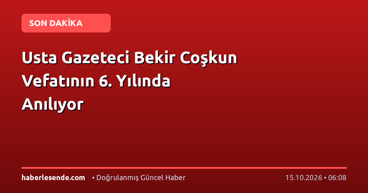 Usta Gazeteci Bekir Coşkun Vefatının 6. Yılında Anılıyor