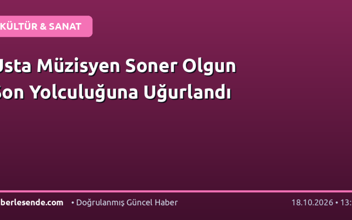 Usta Müzisyen Soner Olgun Son Yolculuğuna Uğurlandı