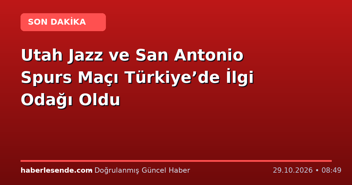 Utah Jazz ve San Antonio Spurs Maçı Türkiye’de İlgi Odağı Oldu